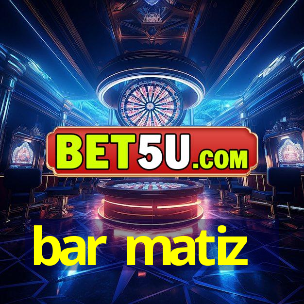 bar matiz